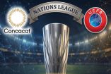 Concacaf y UEFA pretenden unir fuerzas con una Nations League