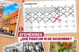 Las efemérides del 15 de diciembre | Paulina Cabrera
