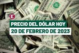 Precio del dólar hoy 20 de febrero de 2023, tipo de cambio en México.