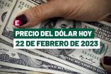 Precio del dólar hoy 22 de febrero de 2023, tipo de cambio en México.
