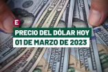Precio del dólar hoy 01 de marzo de 2023, tipo cambio en México.