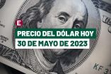 Precio del dólar hoy 30 de mayo de 2023 en bancos de México