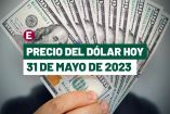 Precio del dólar hoy 31 de mayo de 2023 en bancos de México