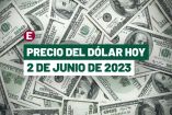 Precio del dólar hoy 2 de junio de 2023 en bancos de México