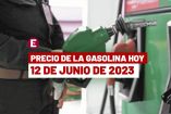 Precio de la gasolina hoy en México | 12 de junio de 2023