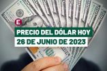 Precio del dólar hoy 26 de junio de 2023 en bancos de México