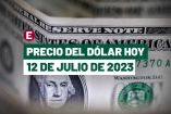 Precio del dólar hoy 12 de julio de 2023 en bancos de México