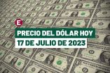 Precio del dólar hoy 17 de julio de 2023 en bancos de México