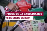 Precio de la gasolina hoy 16 de enero de 2024 en México