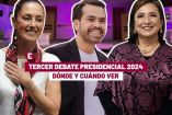 Tercer debate presidencial 2024: Esto es lo que debes saber 