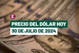 Dólar hoy 30 de julio de 2024 en bancos de México