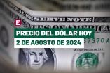 Dólar hoy 2 de agosto de 2024 en bancos de México