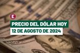 Dólar hoy 12 de agosto de 2024 en bancos de México
