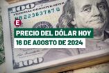 Dólar hoy 16 de agosto de 2024 en bancos de México
