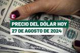 Dólar hoy 27 de agosto de 2024 en bancos de México