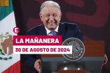 Mañanera de AMLO hoy en vivo | 30 de agosto de 2024
