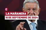Mañanera de AMLO hoy en vivo | 10 de septiembre de 2024