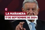 Mañanera de AMLO hoy en vivo | 17 de septiembre de 2024