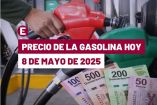 Precio de la gasolina en México el 8 de mayo de 2025