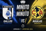 Gallos y América se enfrentan en la Jornada 1 del Apertura 2026
