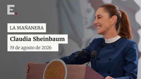 La presidenta Claudia Sheinbaum Pardo encabeza su conferencia mañanera del 19 de agosto de 2026.