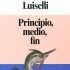 Principio, medio, fin, la novela más reciente de Valeria Luiselli.