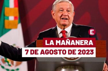 Mañanera hoy de AMLO en vivo | 7 de agosto de 2023