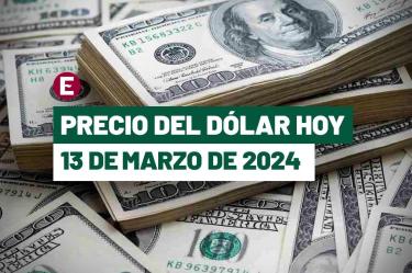 Precio del dólar hoy 13 de marzo de 2024 en bancos de México