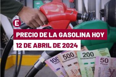 El precio de la gasolina en México este 12 de abril de 2024
