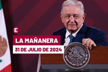 Mañanera de AMLO hoy en vivo | 31 de julio de 2024