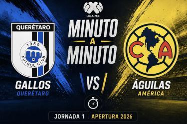 Gallos y América se enfrentan en la Jornada 1 del Apertura 2026