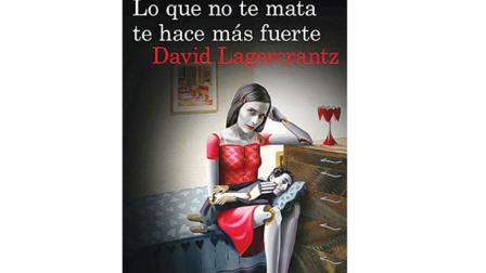 2. "Lo que no te mata te hace más fuerte (Serie Millennium 4)", de David Lagercrantz. Foto: Especial