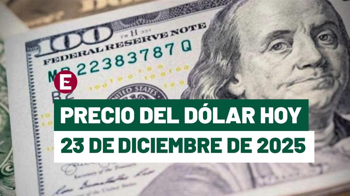 &iexcl;Dato de inflaci&oacute;n impulsa al peso! Precio del d&oacute;lar hoy 23 de diciembre de 2025