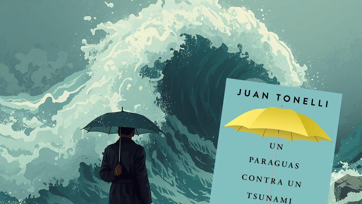 <![CDATA[Juan Tonelli “Un paraguas contra un tsunami”: historias para sobrevivir al caos]]>
